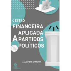 Gestão Financeira aplicada a Partidos Políticos Gestão Financeira aplicada a Partidos Políticos