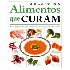 Alimentos que curam : Um guia prático de alimentos Alimentos que curam : Um guia prático de alimentos