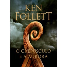 O crepúsculo e a aurora (Kingsbridge – Livro 4) O crepúsculo e a aurora (Kingsbridge – Livro 4)