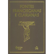 Fontes Franciscanas e Clarianas Fontes Franciscanas e Clarianas