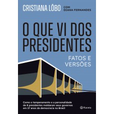 O que vi dos presidentes O que vi dos presidentes