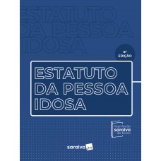 Estatuto da Pessoa Idosa - Legislação Saraiva de Bolso - 6ª Edição 2023 Estatuto da Pessoa Idosa - Legislação Saraiva de Bolso - 6ª Edição 2023