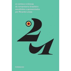 21 contos e crônicas do romantismo brasileiro escolhidos e apresentados por Ricardo Lísias 21 contos e crônicas do romantismo brasileiro escolhidos e apresentados por Ricardo Lísias