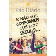 Devocional Pão Diário para Jovens - E não vos conformeis com este século Devocional Pão Diário para Jovens - E não vos conformeis com este século