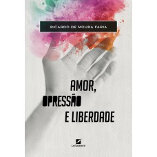 Amor, opressão e liberdade Amor, opressão e liberdade