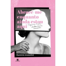 Abrace-me enquanto ainda estou aqui