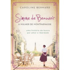 Simone de beauvoir: a mulher de montparnasse Simone de beauvoir: a mulher de montparnasse
