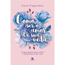 Como ser o amor da sua vida