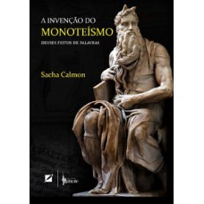 A invenção do monoteísmo A invenção do monoteísmo