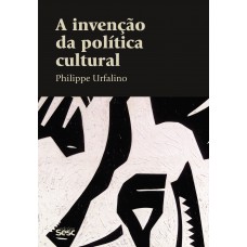 A invenção da política cultural A invenção da política cultural
