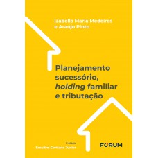 Planejamento Sucessório, Holding Familiar e Tributação