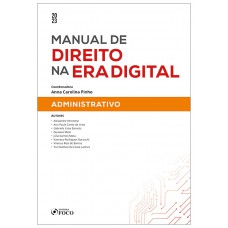 Manual de Direito na Era Digital: Administrativo - 1ª Ed - 2023 Manual de Direito na Era Digital: Administrativo - 1ª Ed - 2023