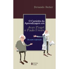Caminho da aprendizagem em Jean Piaget e Paulo Freire Caminho da aprendizagem em Jean Piaget e Paulo Freire