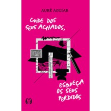 Cuide dos seus achados, esqueça os seus perdidos