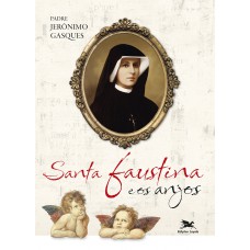 Santa Faustina e os anjos Santa Faustina e os anjos