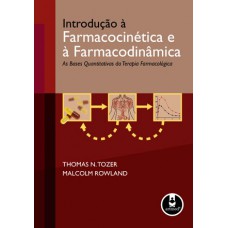 Introdução à farmacocinética e à farmacodinâmica - As bases quantitativas da terapia farmacológica Introdução à farmacocinética e à farmacodinâmica - As bases quantitativas da terapia farmacológica