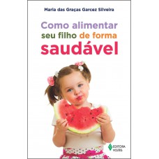 Como alimentar seu filho de forma saudável Como alimentar seu filho de forma saudável