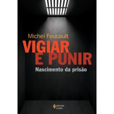 Vigiar e punir Vigiar e punir