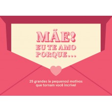Mãe! Eu te amo porque...