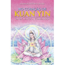 No coração de Kuan Yin No coração de Kuan Yin