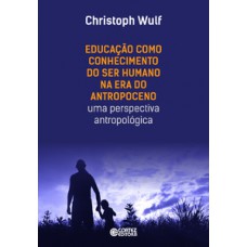 Educação como conhecimento do ser humano na era do antropoceno