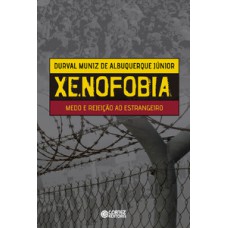 Xenofobia: medo e rejeição ao estrangeiro Xenofobia: medo e rejeição ao estrangeiro