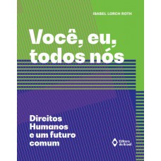 Você, eu, todos nós – Direitos humanos e um futuro comum Você, eu, todos nós – Direitos humanos e um futuro comum