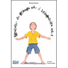 Trabalho de criança não é brincadeira, não! Trabalho de criança não é brincadeira, não!