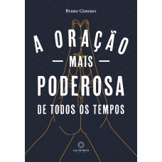 A Oração mais Poderosa de Todos os Tempos