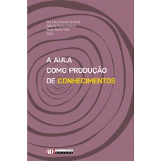 A aula como produção de conhecimentos A aula como produção de conhecimentos