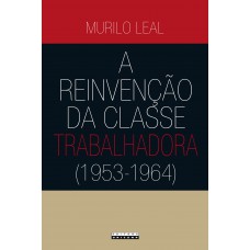 A reinvenção da classe trabalhadora (1953 - 1964)