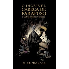 O Incrível Cabeça de Parafuso e Outros Objetos Curiosos O Incrível Cabeça de Parafuso e Outros Objetos Curiosos