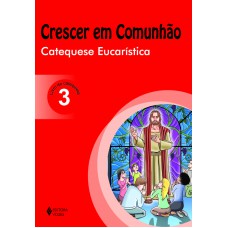 Crescer em Comunhão Catequese Eucarística vol. 3 catequista Crescer em Comunhão Catequese Eucarística vol. 3 catequista