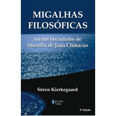 Migalhas filosóficas ou um bocadinho de filosofia de João Clímacus Migalhas filosóficas ou um bocadinho de filosofia de João Clímacus