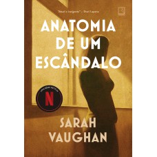 Anatomia de um escândalo Anatomia de um escândalo