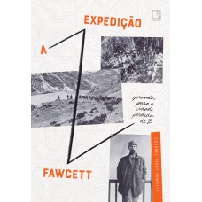 A Expedição Fawcett A Expedição Fawcett