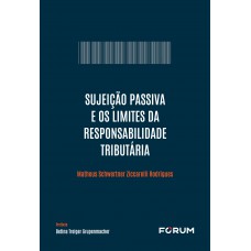 Sujeição Passiva e os Limites da Responsabilidade Tributária Sujeição Passiva e os Limites da Responsabilidade Tributária