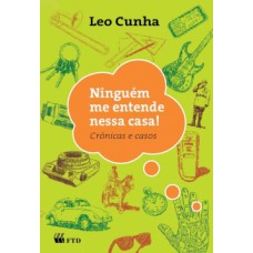 Ninguém me entende nessa casa! : crônicas e casos Ninguém me entende nessa casa! : crônicas e casos
