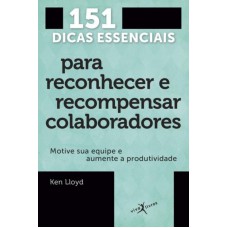 151 dicas essenciais para reconhecer e recompensar colaboradores (edição de bolso) 151 dicas essenciais para reconhecer e recompensar colaboradores (edição de bolso)