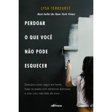 Perdoar o Que Você Não Pode Esquecer Perdoar o Que Você Não Pode Esquecer