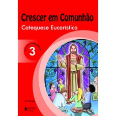 Crescer em Comunhão Catequese Eucarística vol. 3 catequizando Crescer em Comunhão Catequese Eucarística vol. 3 catequizando