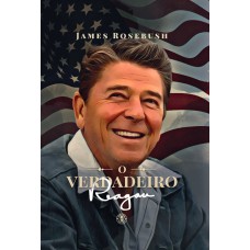 O Verdadeiro Reagan O Verdadeiro Reagan
