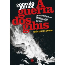 A Guerra dos Gibis – A formação do mercado editorial brasileiro e a censura aos quadrinhos, 1933 a 1964 A Guerra dos Gibis – A formação do mercado editorial brasileiro e a censura aos quadrinhos, 1933 a 1964