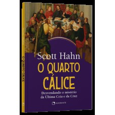 O quarto cálice: Desvendando o mistério da Última Ceia e da Cruz