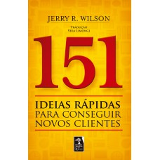 151 Ideias rápidas para conseguir novos clientes 151 Ideias rápidas para conseguir novos clientes