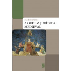 A ordem jurídica medieval A ordem jurídica medieval