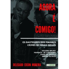 Agora é comigo! Os bastidores dos maiores crimes de Minas Gerais