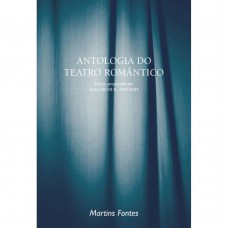 Antologia do teatro romântico Antologia do teatro romântico