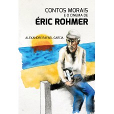 Contos morais e o cinema de Éric Rohmer Contos morais e o cinema de Éric Rohmer
