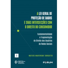 A Lei Geral de Proteção de Dados e Suas Intersecções com O Direito do Consumidor A Lei Geral de Proteção de Dados e Suas Intersecções com O Direito do Consumidor